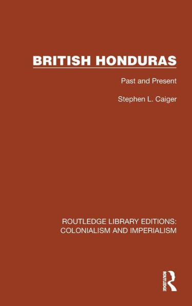 British Honduras (Routledge Library Editions: Colonialism And Imperialism)