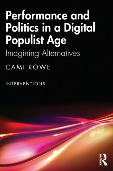 Performance And Politics In A Digital Populist Age (Interventions)