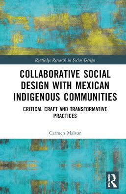 Diseño social colaborativo con comunidades indígenas mexicanas (Routledge Research In Social Design)