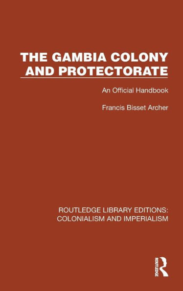 La colonia y el protectorado de Gambia (Ediciones de la biblioteca Routledge: colonialismo e imperialismo)