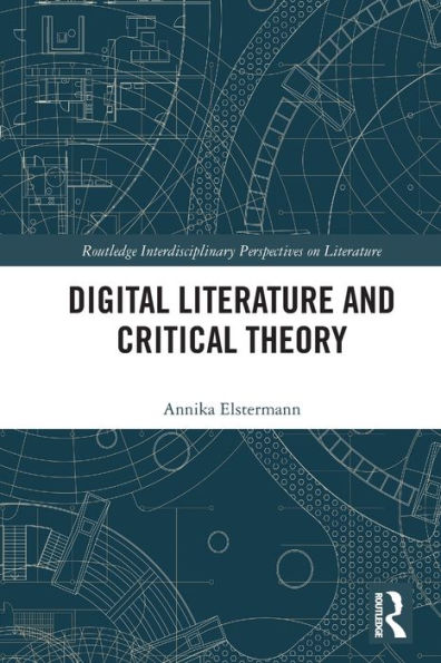 Digital Literature And Critical Theory (Routledge Interdisciplinary Perspectives On Literature)