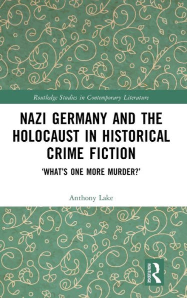 Nazi Germany And The Holocaust In Historical Crime Fiction (Routledge Studies In Contemporary Literature)