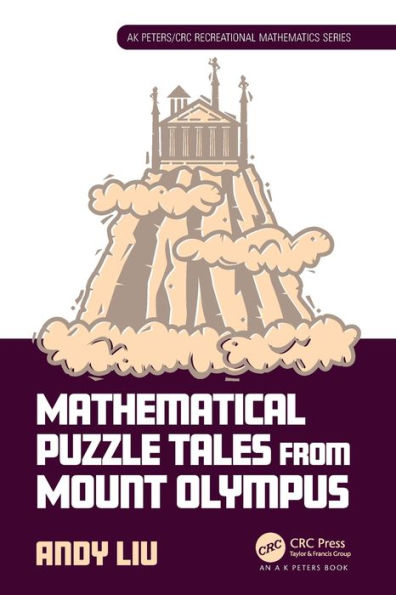 Mathematical Puzzle Tales From Mount Olympus (Ak Peters/Crc Recreational Mathematics Series)