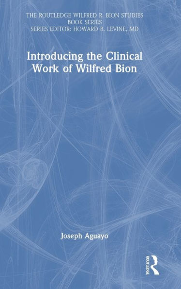 Presentamos el trabajo clínico de Wilfred Bion (Serie de libros de estudios de Routledge Wilfred R. Bion)