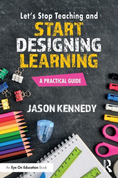 Let'S Stop Teaching And Start Designing Learning