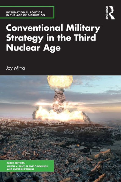 Conventional Military Strategy In The Third Nuclear Age (International Politics In The Age Of Disruption)