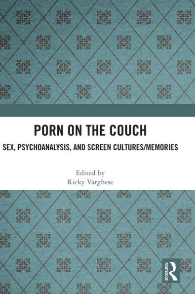 Porn On The Couch: Sex, Psychoanalysis, And Screen Cultures/Memories