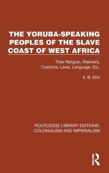 Los pueblos de habla yoruba de la costa de los esclavos de África occidental (Ediciones de la biblioteca Routledge: colonialismo e imperialismo)