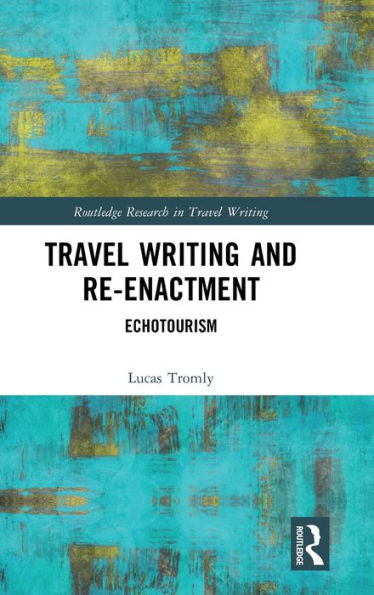 Escritura y recreación de viajes (investigación de Routledge en escritura de viajes)