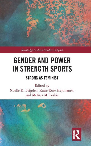 Gender And Power In Strength Sports (Routledge Critical Studies In Sport)