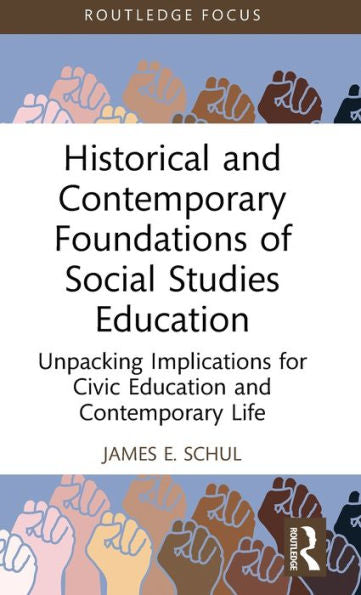 Historical And Contemporary Foundations Of Social Studies Education (Routledge Research In Character And Virtue Education)