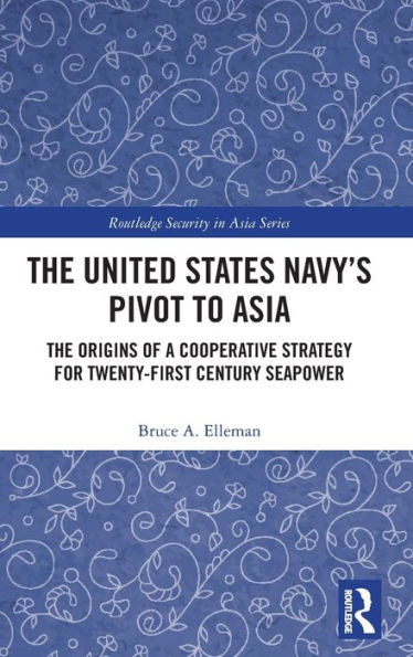 The United States Navy’S Pivot To Asia (Routledge Security In Asia Series)
