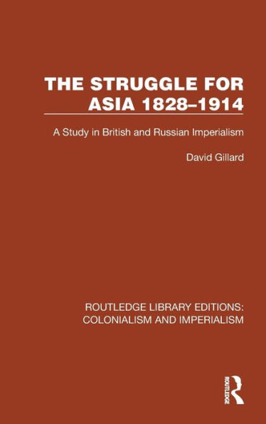 The Struggle For Asia 1828–1914 (Routledge Library Editions: Colonialism And Imperialism)