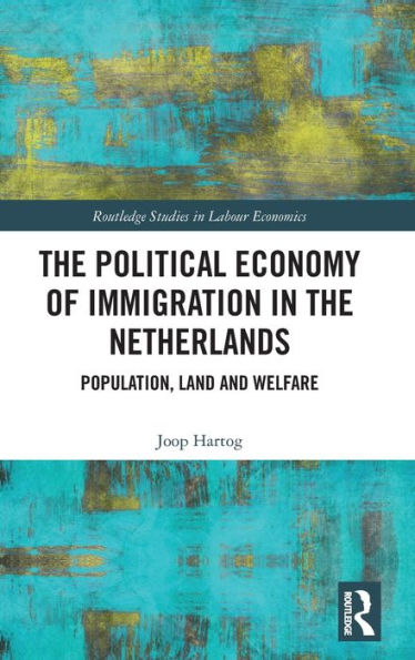 The Political Economy Of Immigration In The Netherlands (Routledge Studies In Labour Economics)