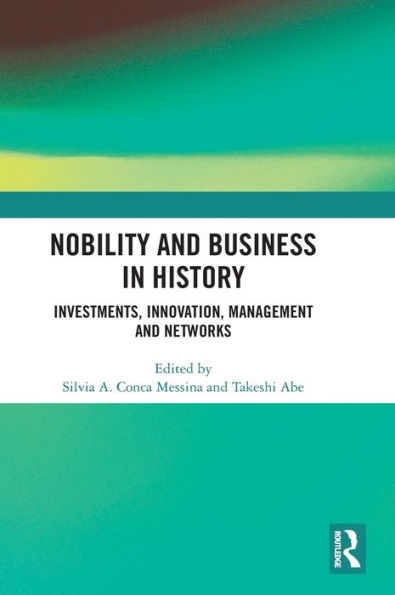 Nobility And Business In History: Investments, Innovation, Management And Networks