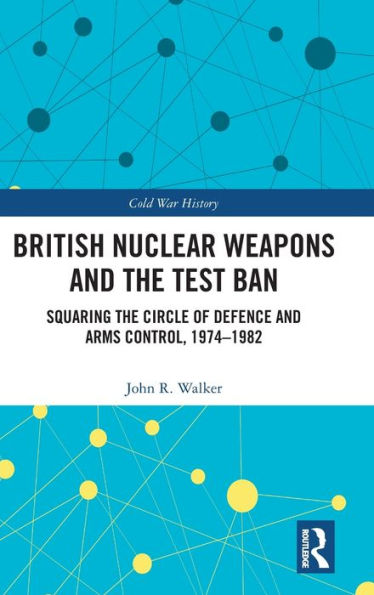 British Nuclear Weapons And The Test Ban (Cold War History)