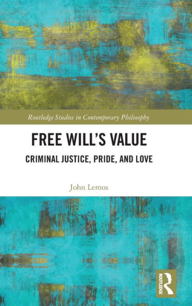 Free Will’S Value (Routledge Studies In Contemporary Philosophy)