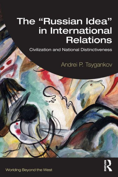 The “Russian Idea” In International Relations (Worlding Beyond The West)