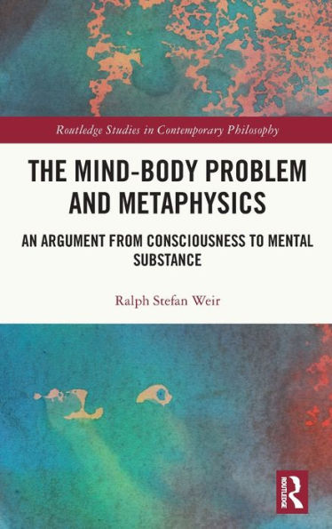 The Mind-Body Problem And Metaphysics (Routledge Studies In Contemporary Philosophy)