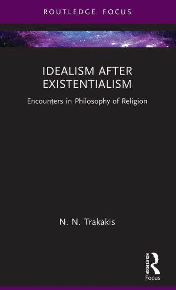 Idealism After Existentialism (Routledge Focus On Philosophy)