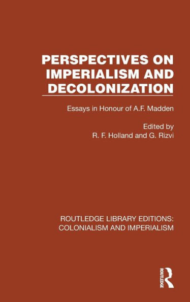 Perspectives On Imperialism And Decolonization (Routledge Library Editions: Colonialism And Imperialism)