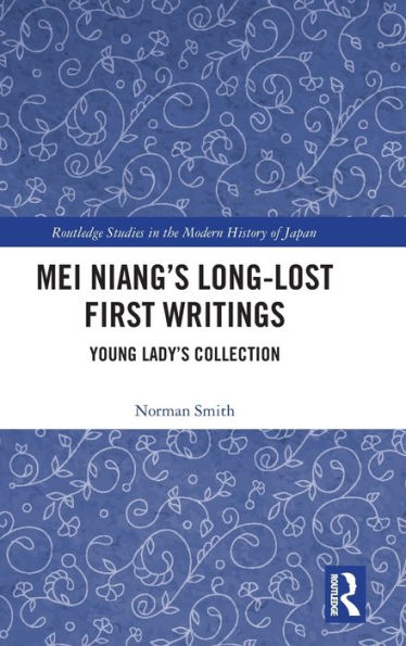 Mei Niang’S Long-Lost First Writings (Routledge Studies In The Modern History Of Japan)