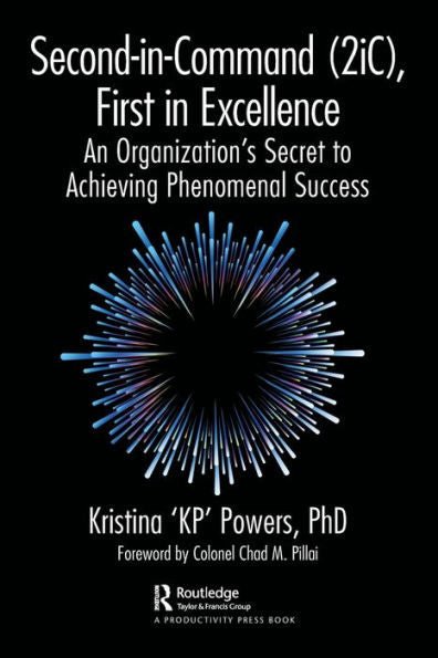 Second-In-Command (2Ic), First In Excellence: An Organization'S Secret To Achieving Phenomenal Success