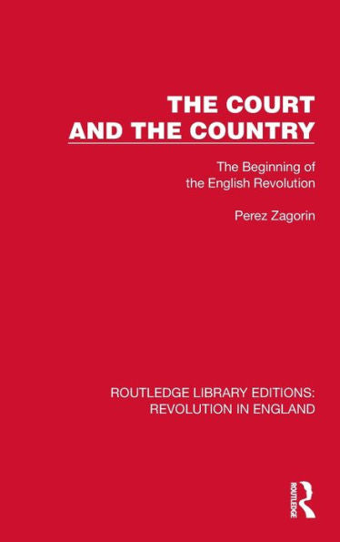 The Court And The Country (Routledge Library Editions: Revolution In England)