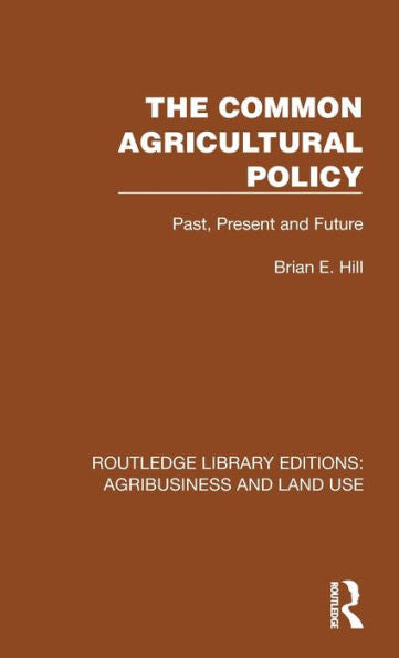 The Common Agricultural Policy (Routledge Library Editions: Agribusiness And Land Use)