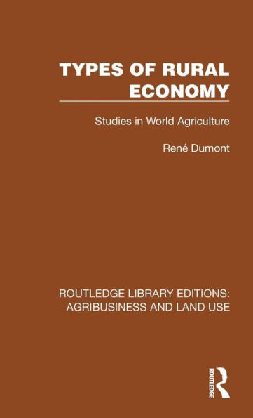 Types Of Rural Economy: Studies In World Agriculture (Routledge Library Editions: Agribusiness And Land Use)