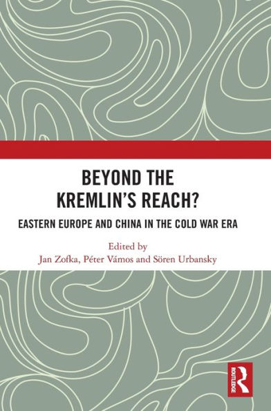 Beyond The Kremlin’S Reach?: Eastern Europe And China In The Cold War Era