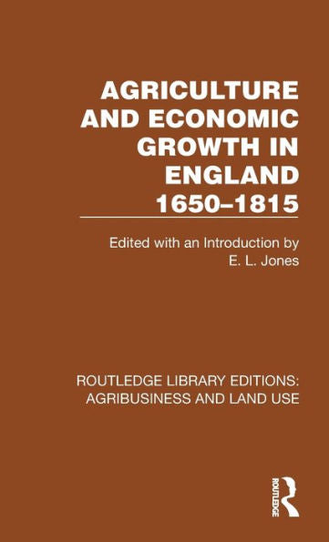 Agriculture And Economic Growth In England 1650-1815 (Routledge Library Editions: Agribusiness And Land Use)