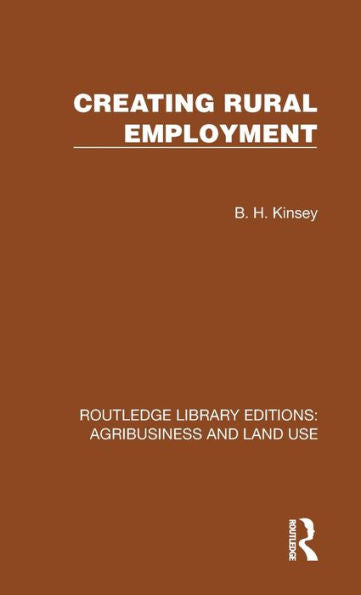 Creating Rural Employment (Routledge Library Editions: Agribusiness And Land Use)