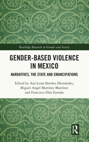 Gender-Based Violence In Mexico (Routledge Research In Gender And Society)