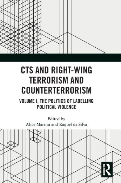 Cts And Right-Wing Terrorism And Counterterrorism: Volume I, The Politics Of Labelling Political Violence