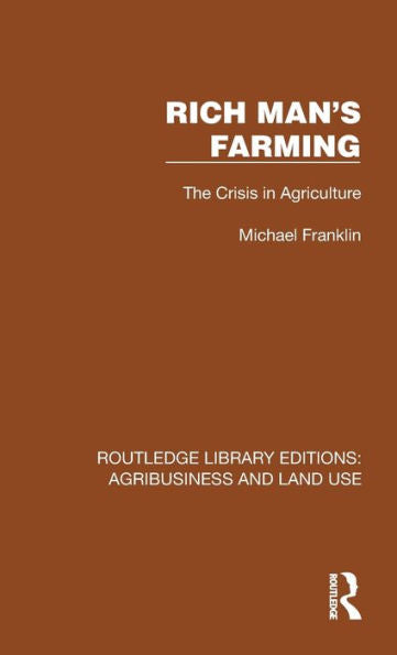 Rich Man'S Farming (Routledge Library Editions: Agribusiness And Land Use)