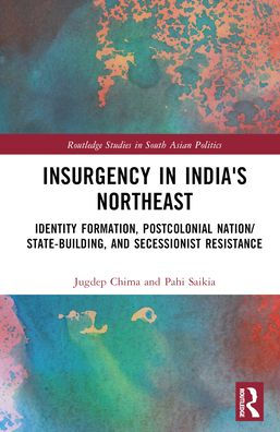 Insurgency In India'S Northeast (Routledge Studies In South Asian Politics)