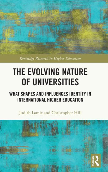 The Evolving Nature Of Universities (Routledge Research In Higher Education)