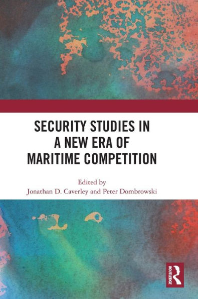 Security Studies In A New Era Of Maritime Competition