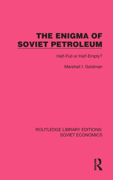 The Enigma Of Soviet Petroleum (Routledge Library Editions: Soviet Economics)