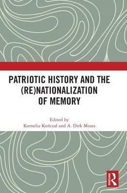 Patriotic History And The (Re)Nationalization Of Memory