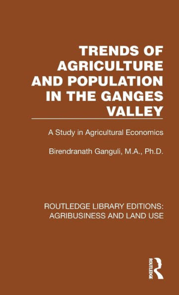 Trends Of Agriculture In The Ganges Valley (Routledge Library Editions: Agribusiness And Land Use)