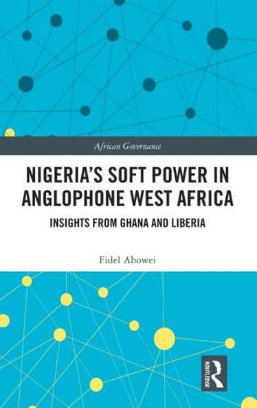 Nigeria'S Soft Power In Anglophone West Africa (African Governance)