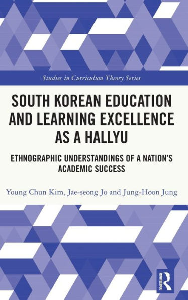 South Korean Education And Learning Excellence As A Hallyu (Studies In Curriculum Theory Series)