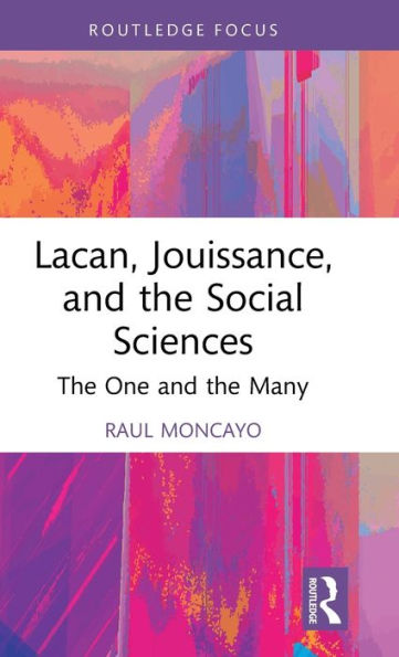 Lacan, Jouissance, And The Social Sciences (Routledge Focus On Mental Health)