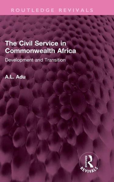 The Civil Service In Commonwealth Africa (Routledge Revivals)