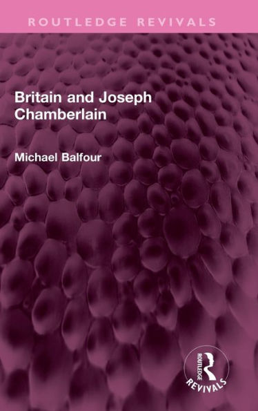 Britain And Joseph Chamberlain (Routledge Revivals)