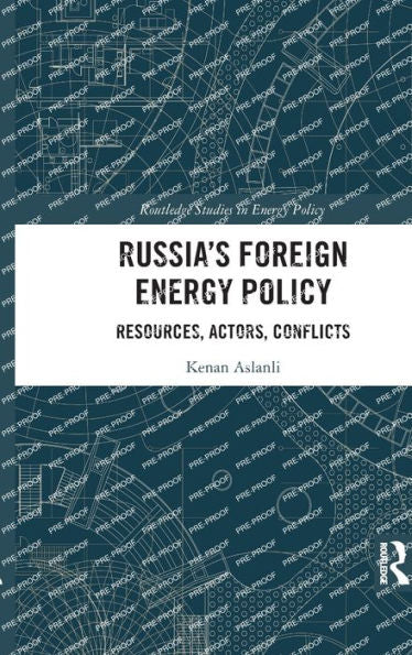 Russia’S Foreign Energy Policy (Routledge Studies In Energy Policy)