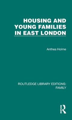 Housing And Young Families In East London (Routledge Library Editions: Family)