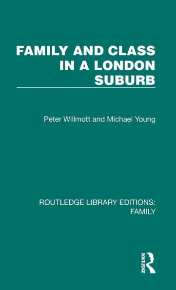 Family And Class In A London Suburb (Routledge Library Editions: Family)